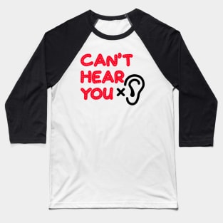 Can't hear you Baseball T-Shirt